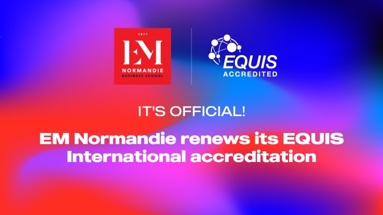 EM Normandie renews its EQUIS international accreditation